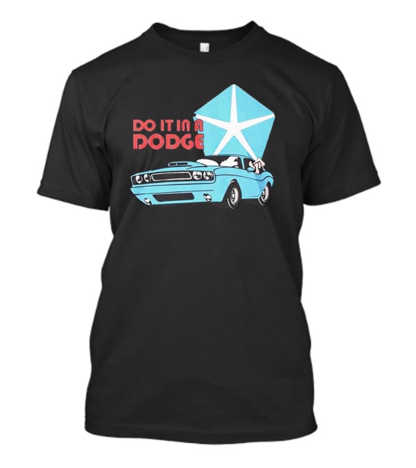 Do It In A Dodge Vintage Car With Star T-Shirt