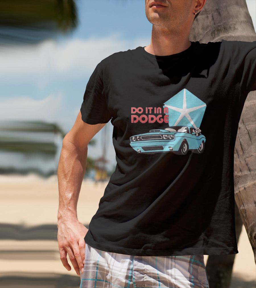 Do It In A Dodge Vintage Car With Star T-Shirt