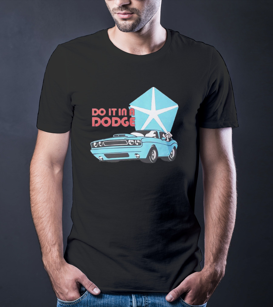Do It In A Dodge Vintage Car With Star T-Shirt