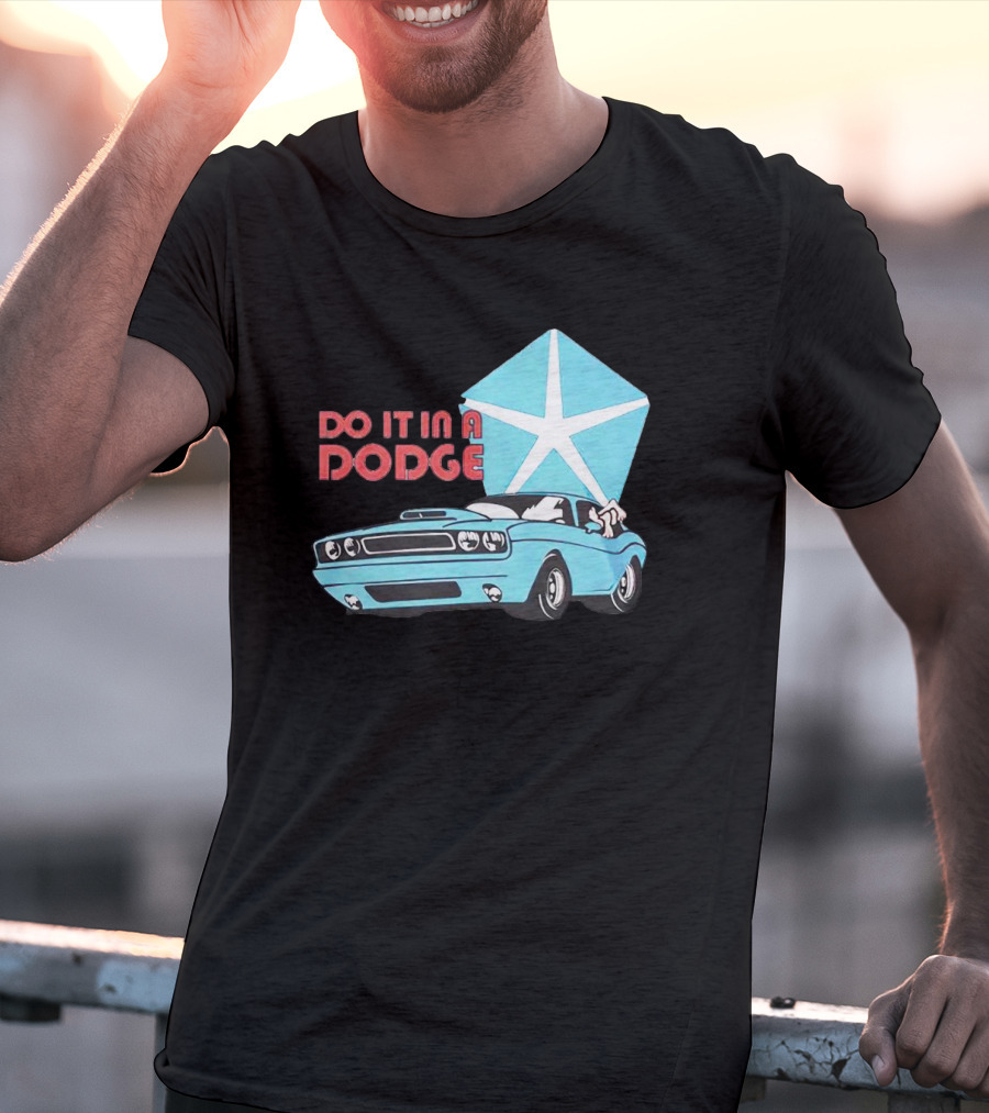 Do It In A Dodge Vintage Car With Star T-Shirt
