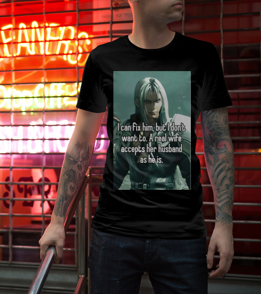 I Can Fix Him But I Don't Want To A Real Wife Accepts Her Husband As He Is T-Shirt