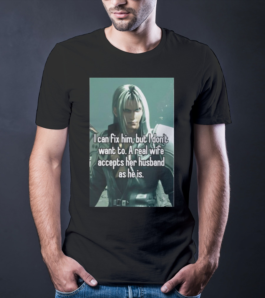 I Can Fix Him But I Don't Want To A Real Wife Accepts Her Husband As He Is T-Shirt