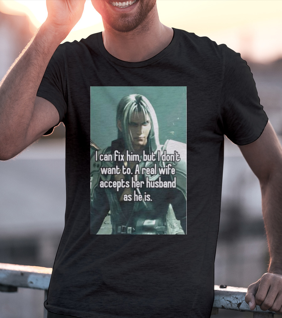 I Can Fix Him But I Don't Want To A Real Wife Accepts Her Husband As He Is T-Shirt