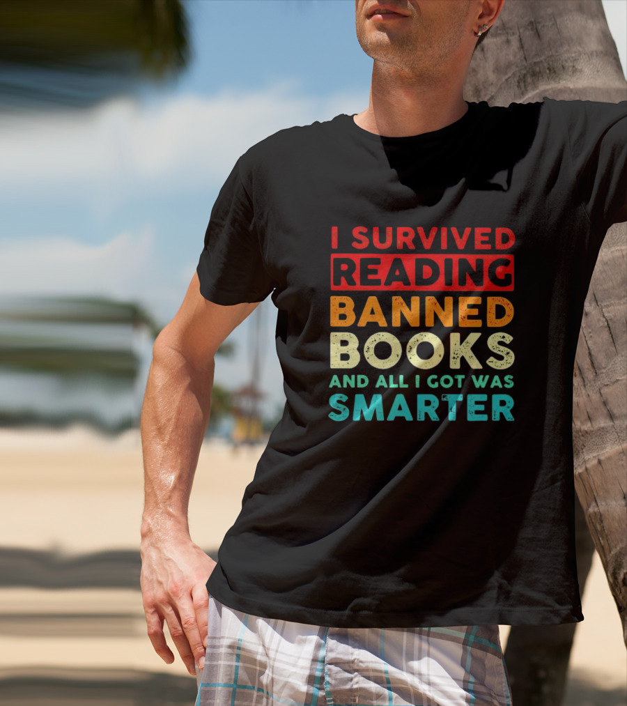 I Survived Reading Banned Books And All I Got Was Smarter T-Shirt