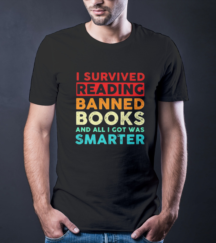 I Survived Reading Banned Books And All I Got Was Smarter T-Shirt