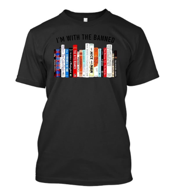 I'm With The Banned Books Featuring Titles Like 1984 Of Mice And Men The Handmaid's Tale The Catcher In The Rye T-Shirt