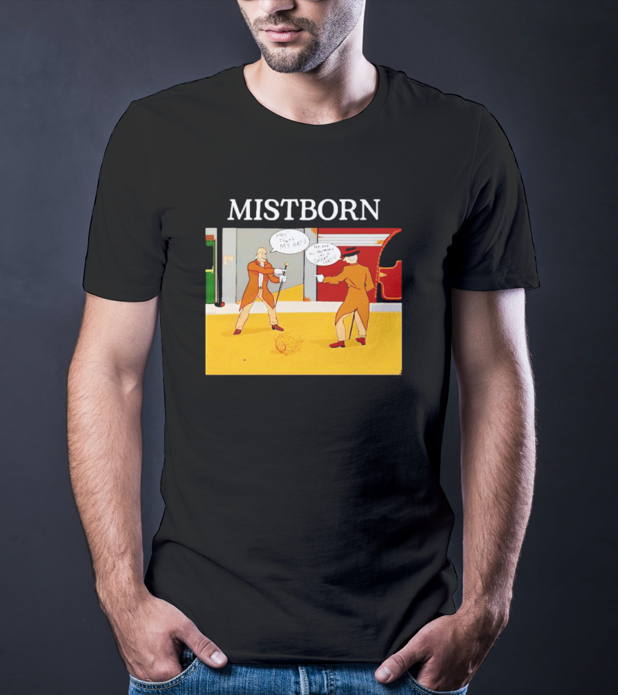 MISTBORN Hey It's My Hat You Can't Have My Cravat Comics Scene T-Shirt