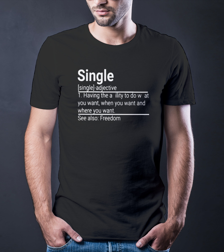 Single Definition Adjective Freedom Ability To Do What You Want When You Want Where You Want T-Shirt