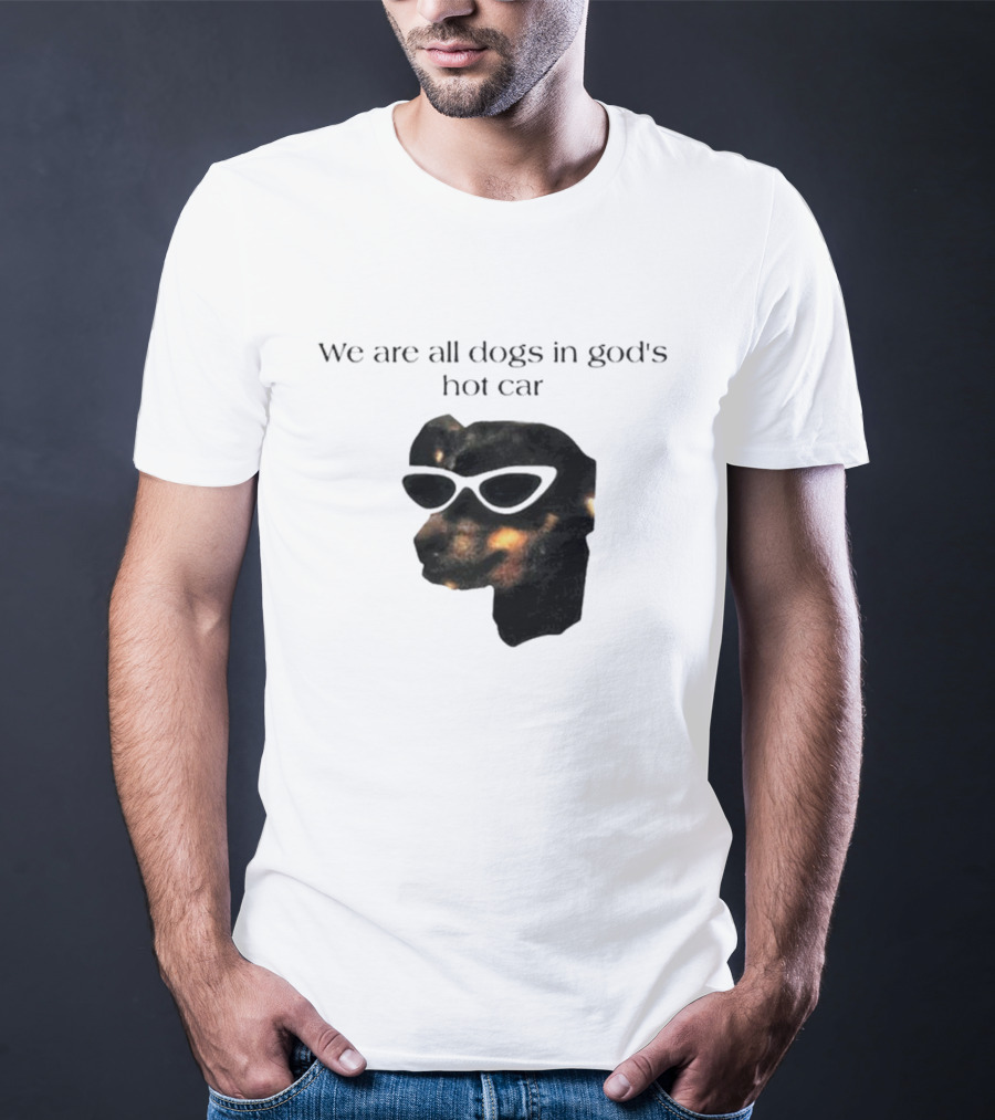 We Are All Dogs In God's Hot Car Sunglasses Canine T-Shirt