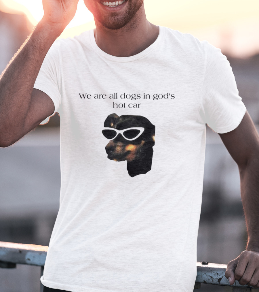 We Are All Dogs In God's Hot Car Sunglasses Canine T-Shirt