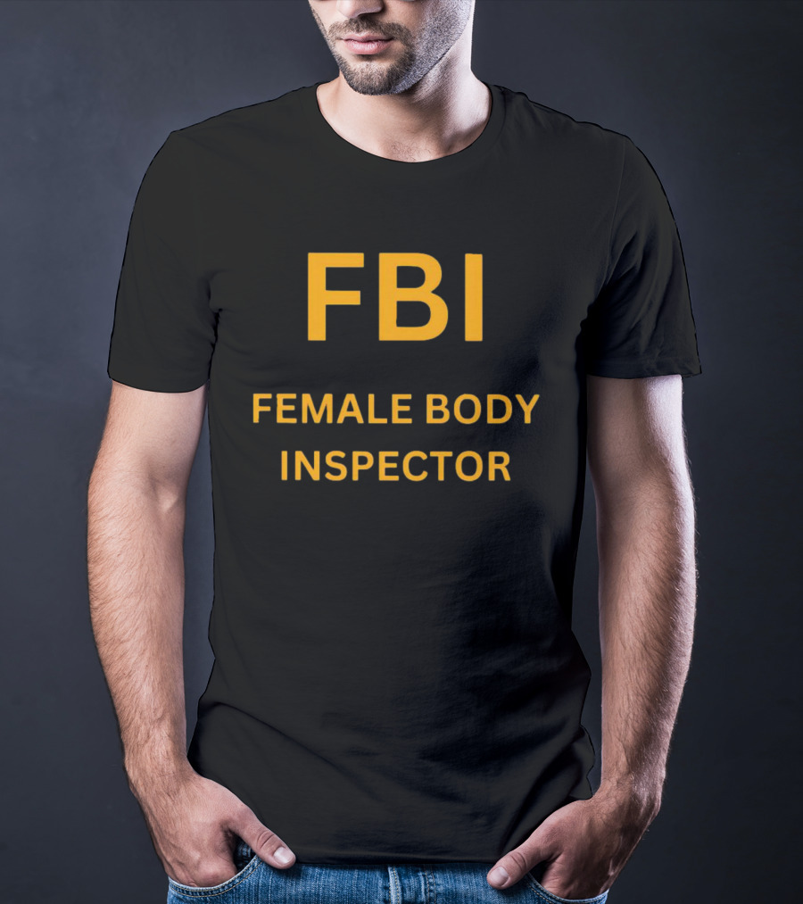 FBI Female Body Inspector Humorous Text Yellow T-Shirt