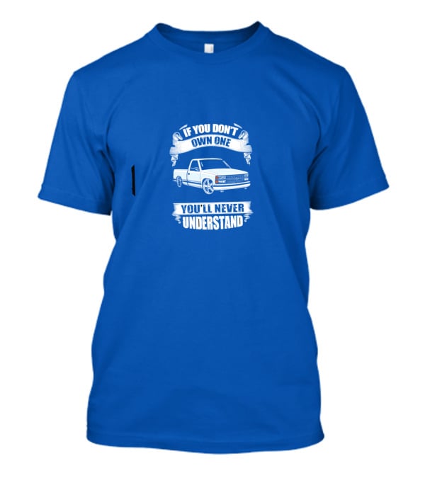 If You Don’t Own One You’ll Never Understand Classic Truck T-Shirt