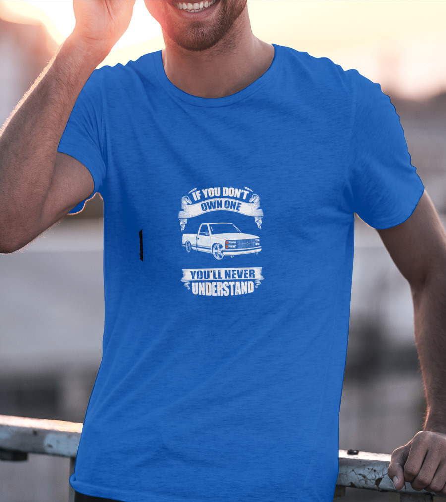 If You Don’t Own One You’ll Never Understand Classic Truck T-Shirt