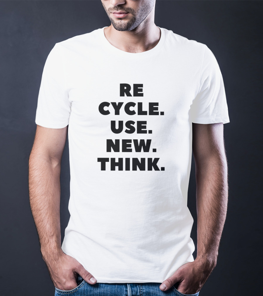 RECYCLE. CYCLE. USE. NEW. THINK T-Shirt