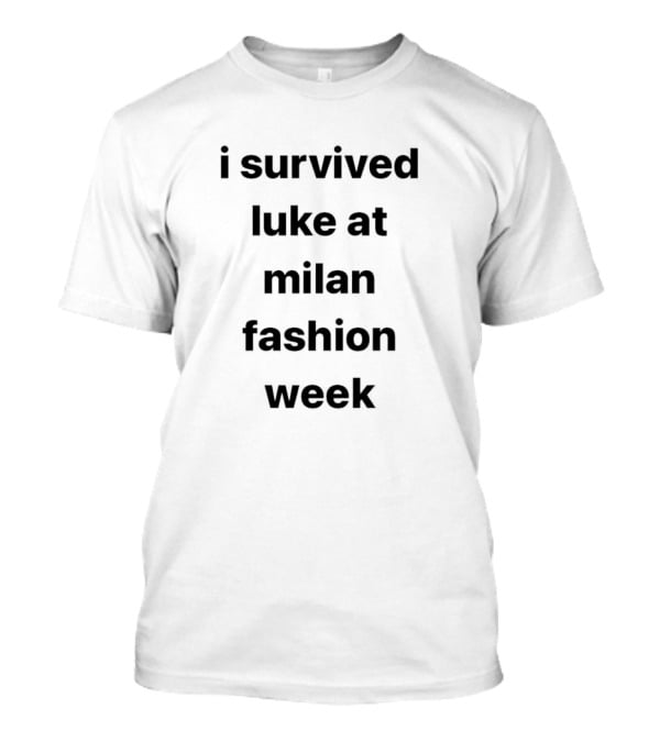 I Survived Luke At Milan Fashion Week T-Shirt