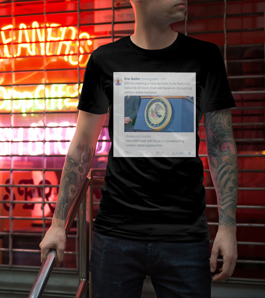 Eric Geller DOJ Creating National Security Section To Combat Nation-State Cybercrime T-Shirt