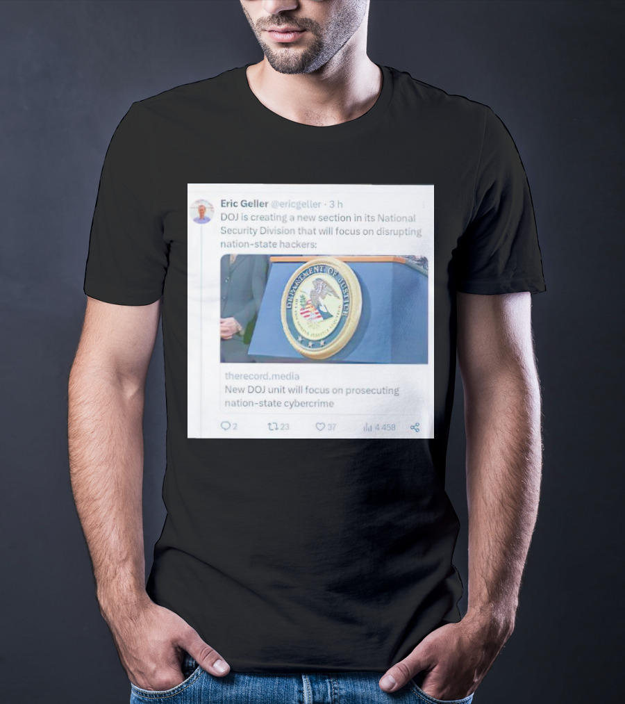 Eric Geller DOJ Creating National Security Section To Combat Nation-State Cybercrime T-Shirt