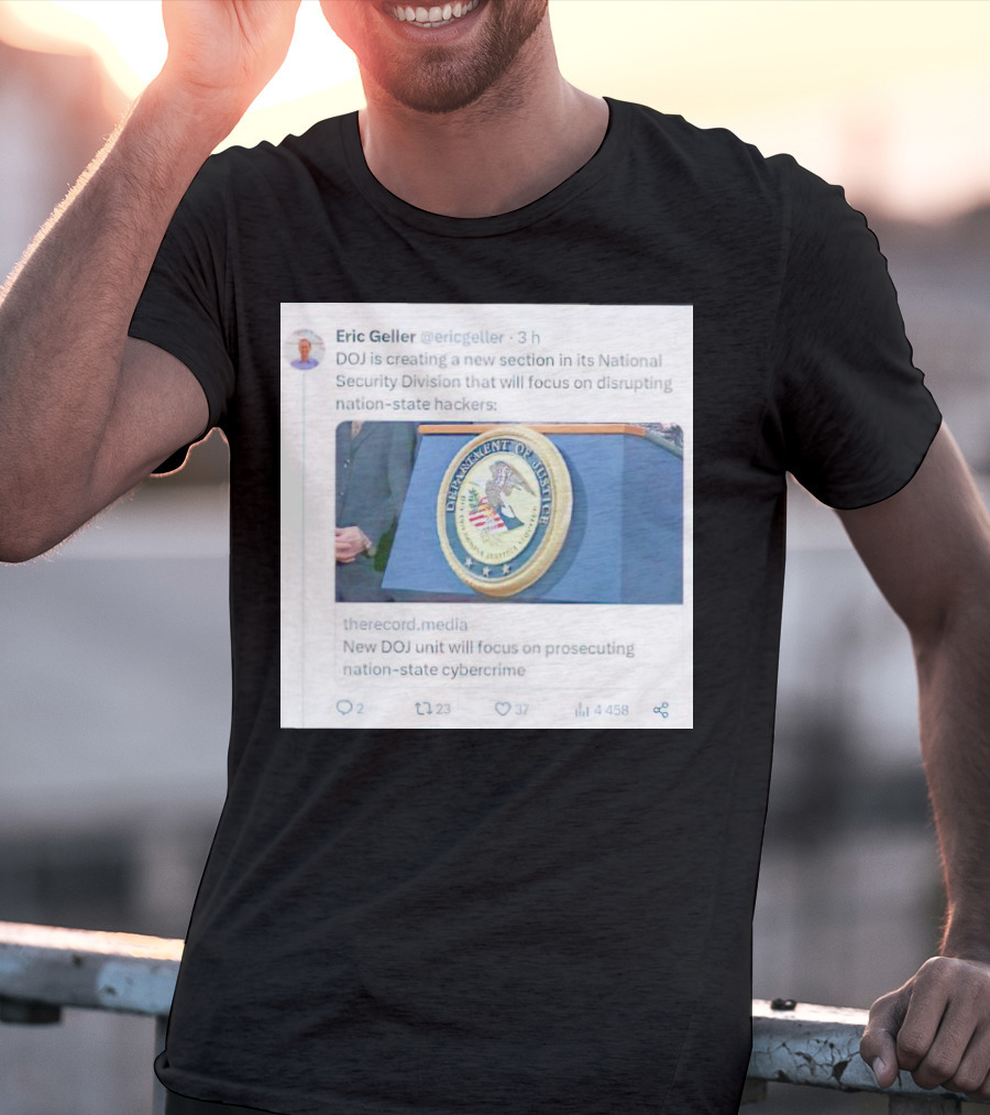 Eric Geller DOJ Creating National Security Section To Combat Nation-State Cybercrime T-Shirt