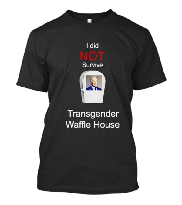 I Did NOT Survive Transgender Waffle House T-Shirt