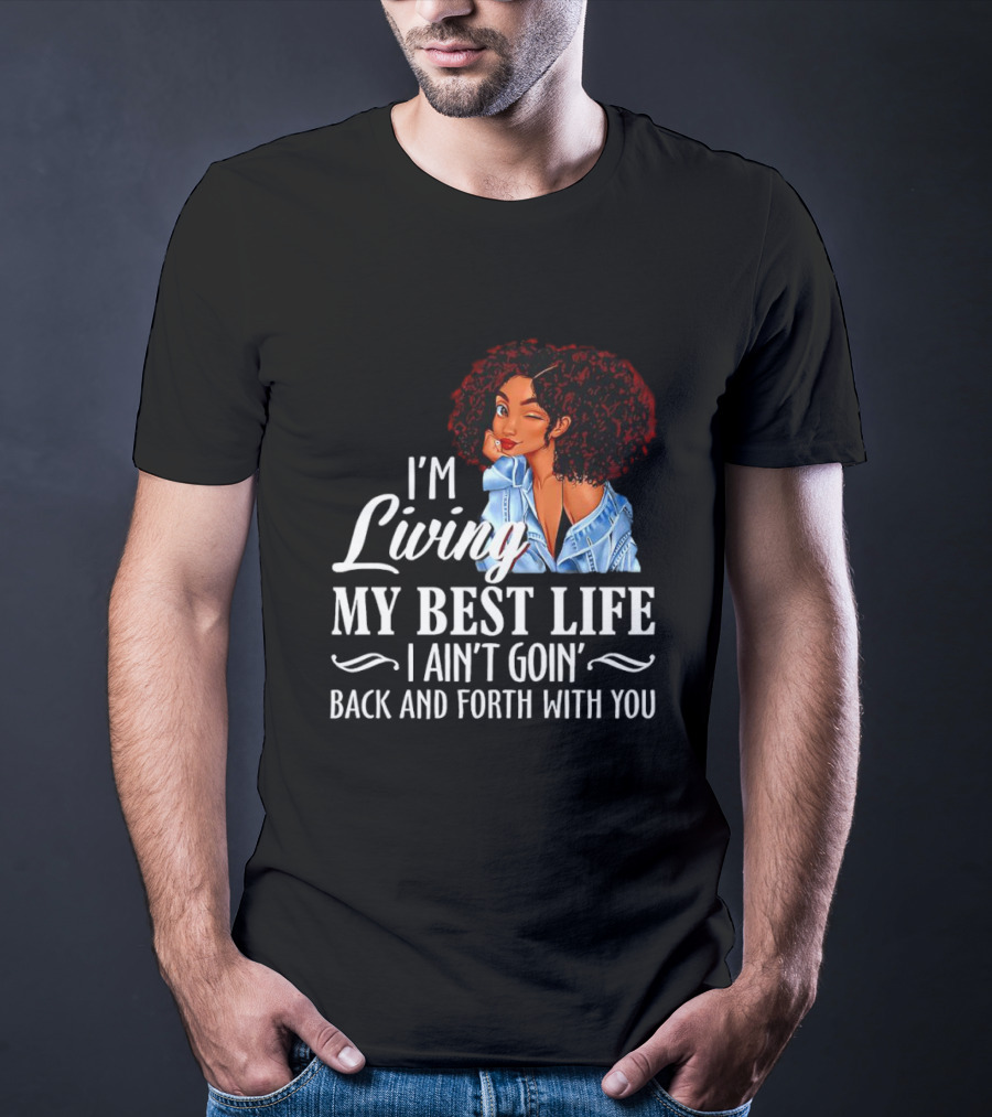 I'm Living My Best Life I Ain't Goin' Back And Forth With You Black Women Winking Afro T-Shirt
