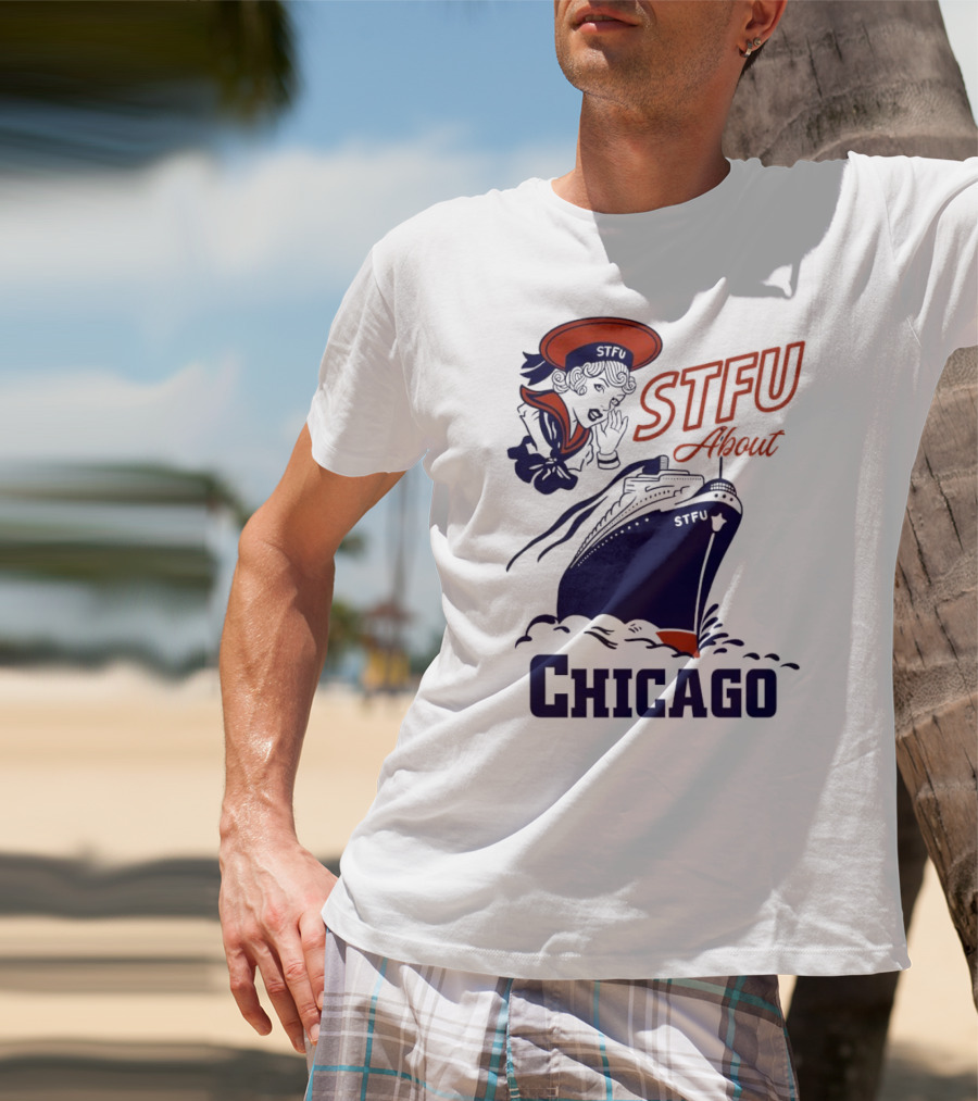 STFU About Chicago Ship Vintage Sailor Whispering T-Shirt