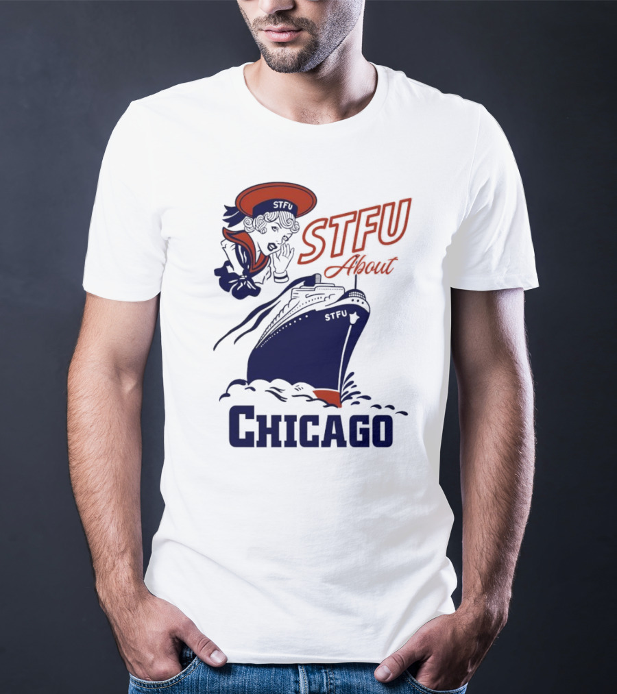 STFU About Chicago Ship Vintage Sailor Whispering T-Shirt