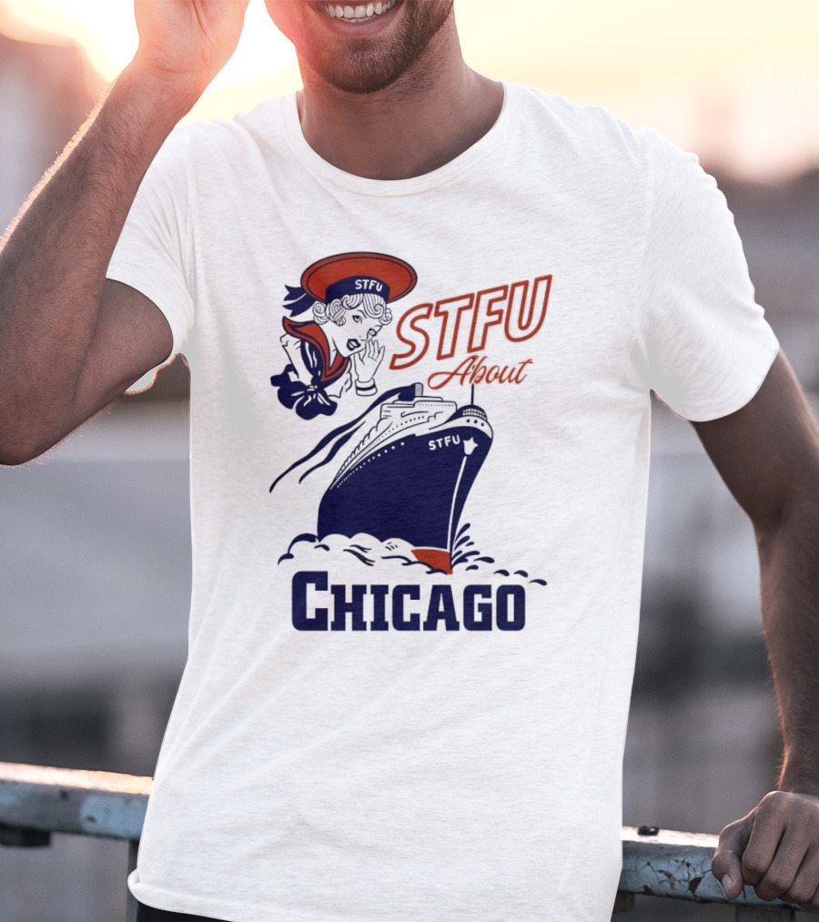 STFU About Chicago Ship Vintage Sailor Whispering T-Shirt