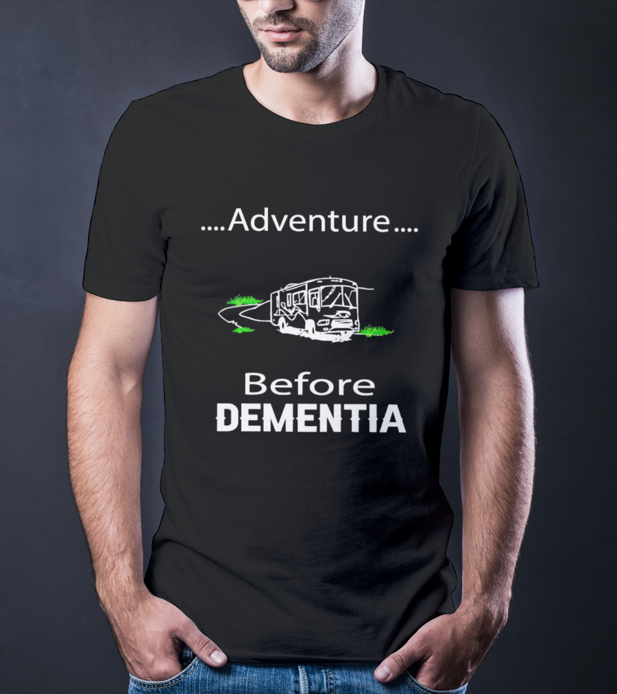 Adventure Before Dementia RV Road Trip Humor T-Shirt