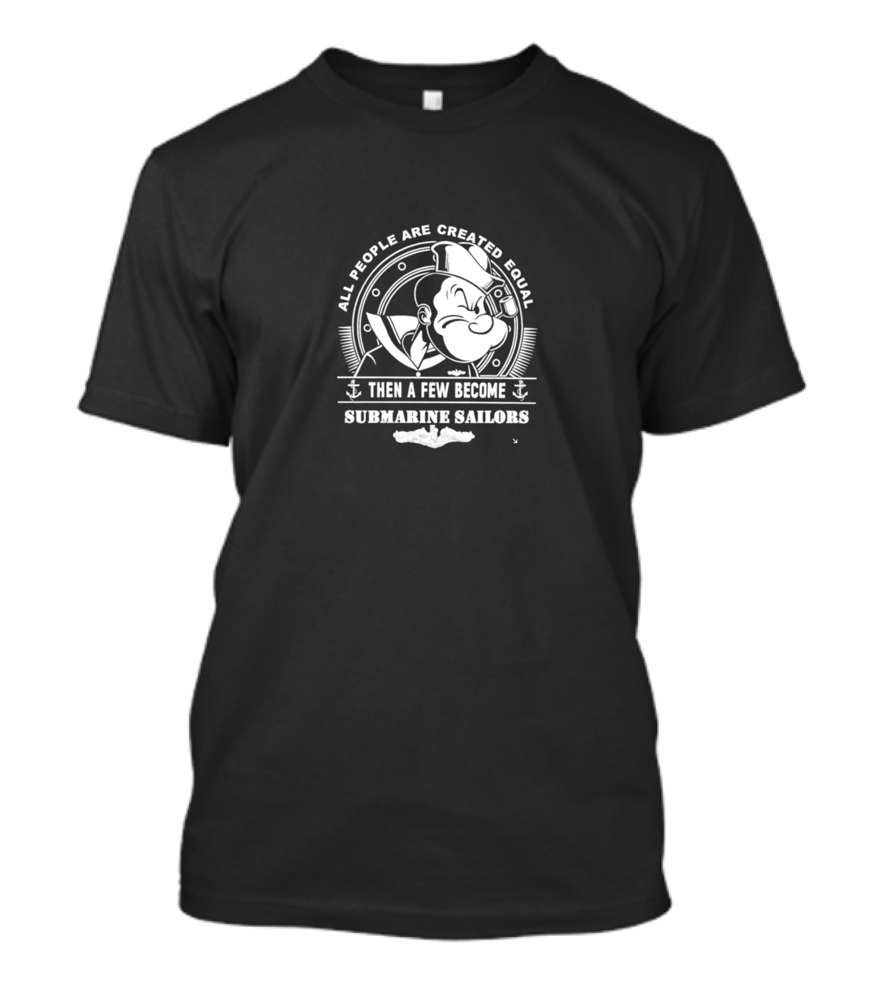 All People Are Created Equal Then A Few Become Submarine Sailors Popeye T-Shirt