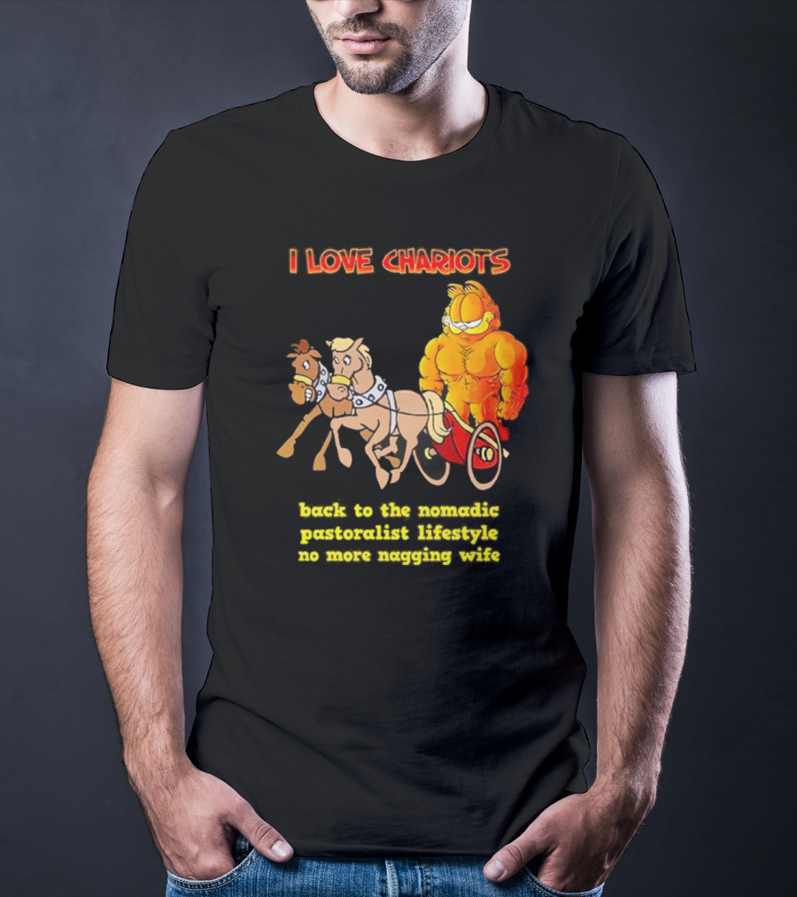 I Love Chariots Garfield Back To The Nomadic Pastoralist Lifestyle No More Nagging Wife T-Shirt