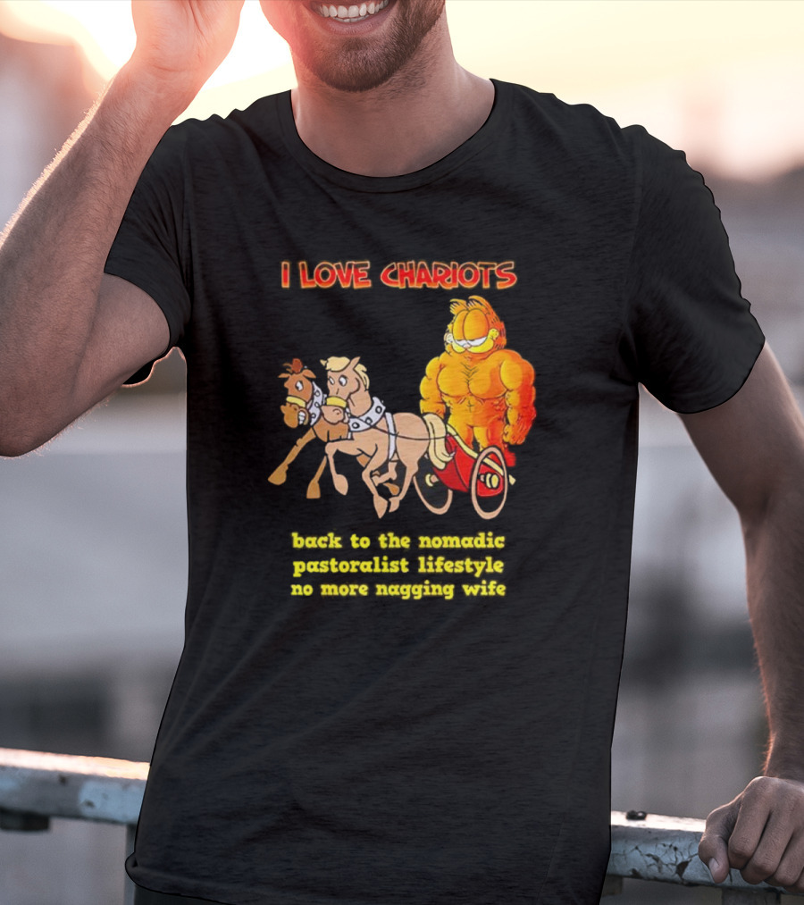 I Love Chariots Garfield Back To The Nomadic Pastoralist Lifestyle No More Nagging Wife T-Shirt