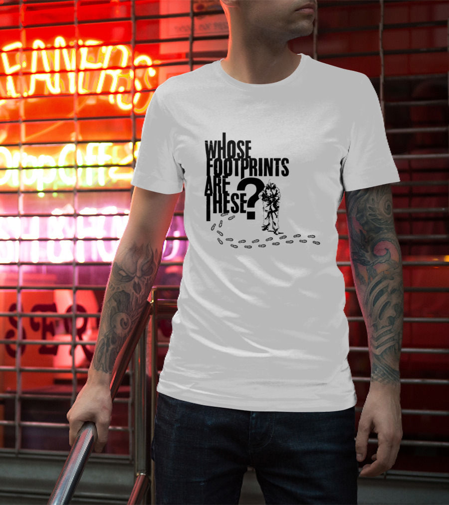WHOSE FOOTPRINTS ARE THESE? T-Shirt
