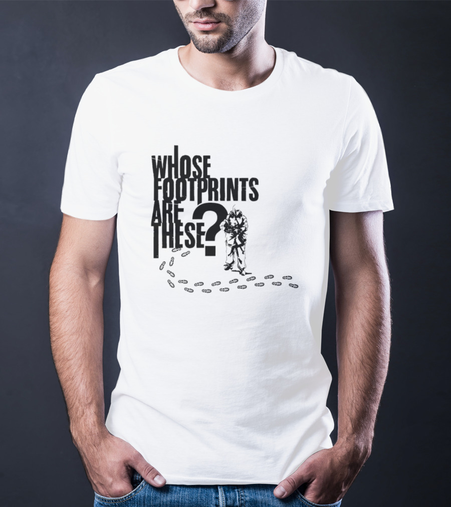 WHOSE FOOTPRINTS ARE THESE? T-Shirt