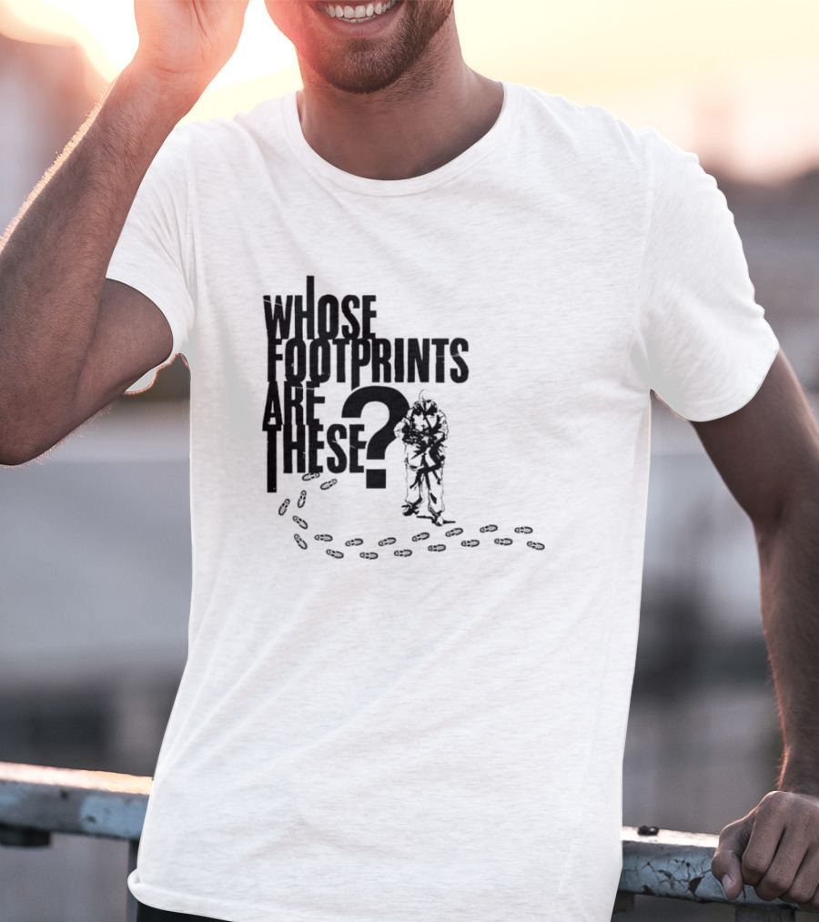 WHOSE FOOTPRINTS ARE THESE? T-Shirt