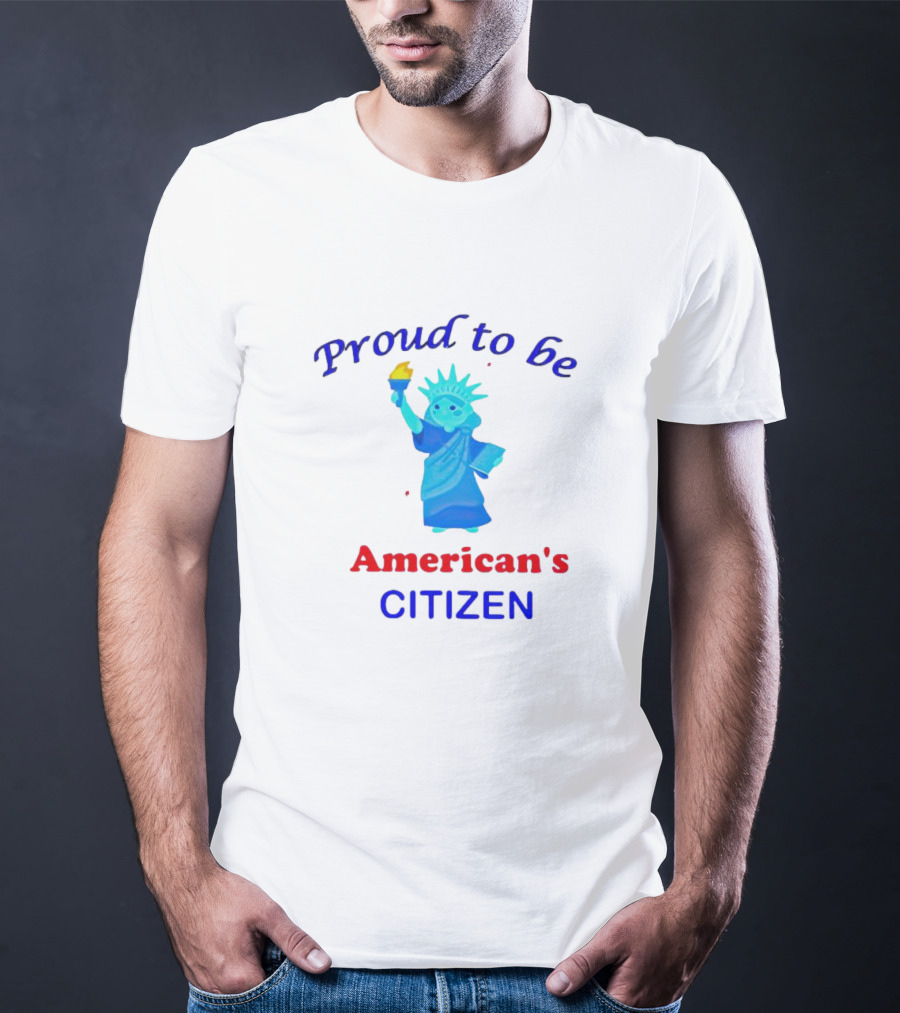 Proud To Be American's Citizen Statue Of Liberty T-Shirt