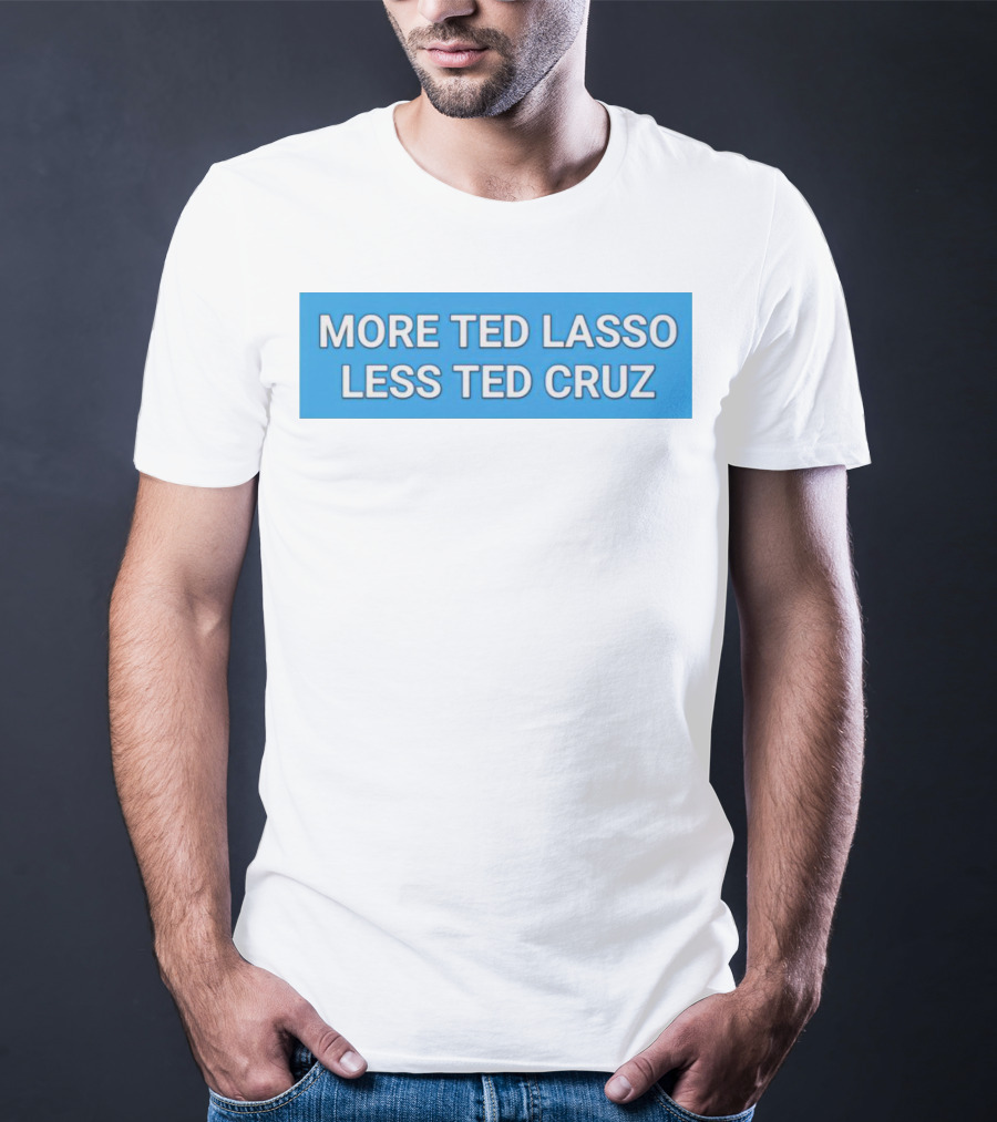 More Ted Lasso Less Ted Cruz Blue Background T-Shirt