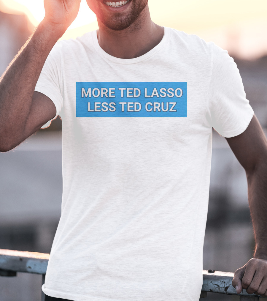 More Ted Lasso Less Ted Cruz Blue Background T-Shirt