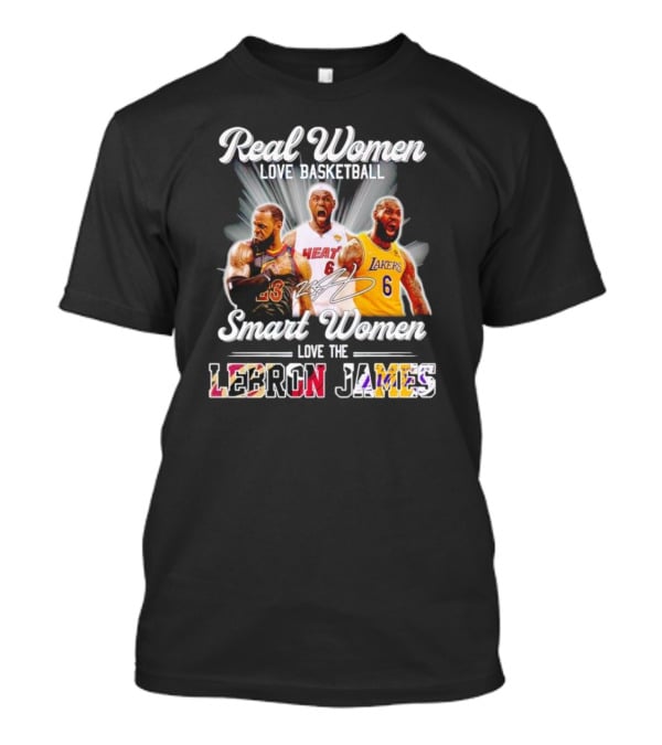 Real Women Love Basketball Smart Women Love The LeBron James Signature Lakers Heat Cavaliers T-Shirt