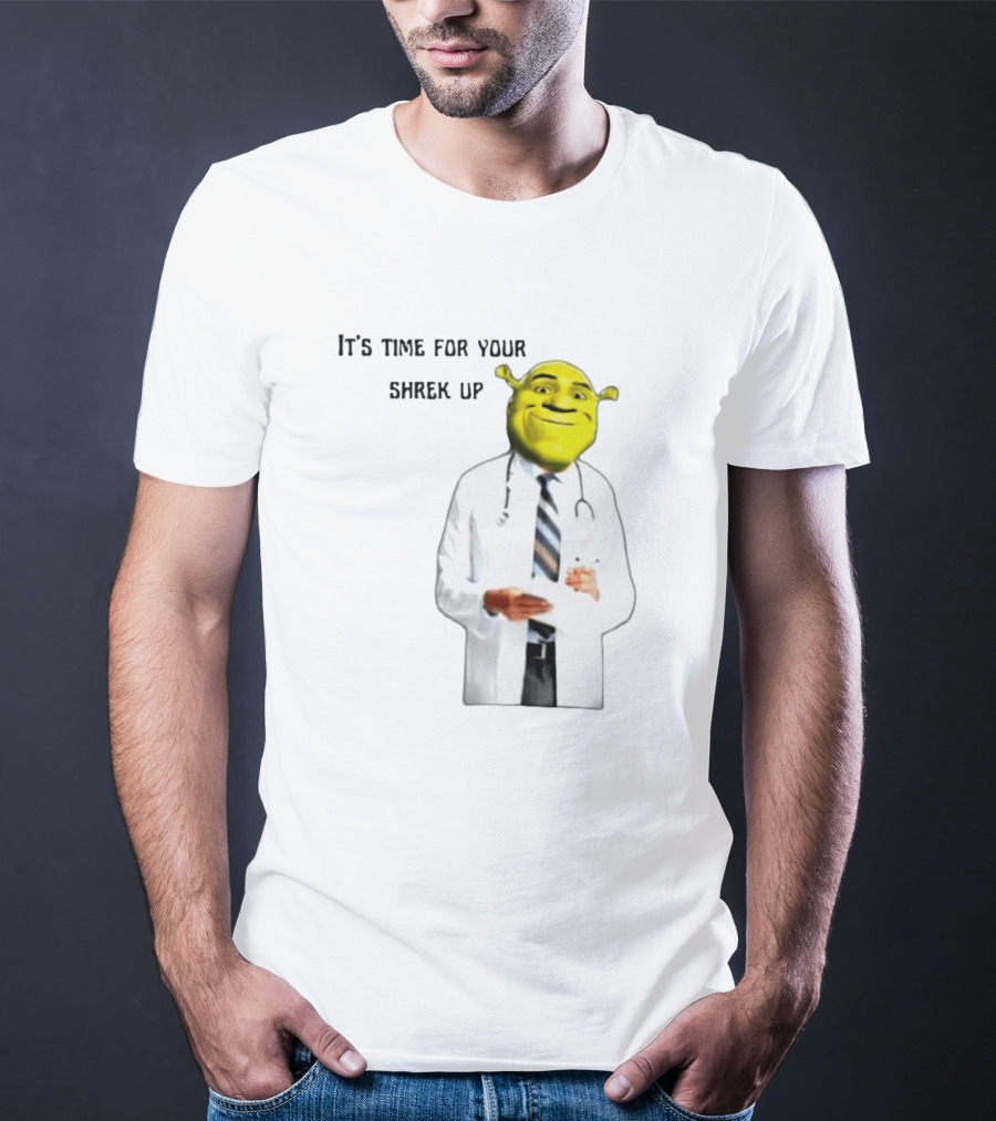 It's Time For Your Shrek Up Doctor T-Shirt
