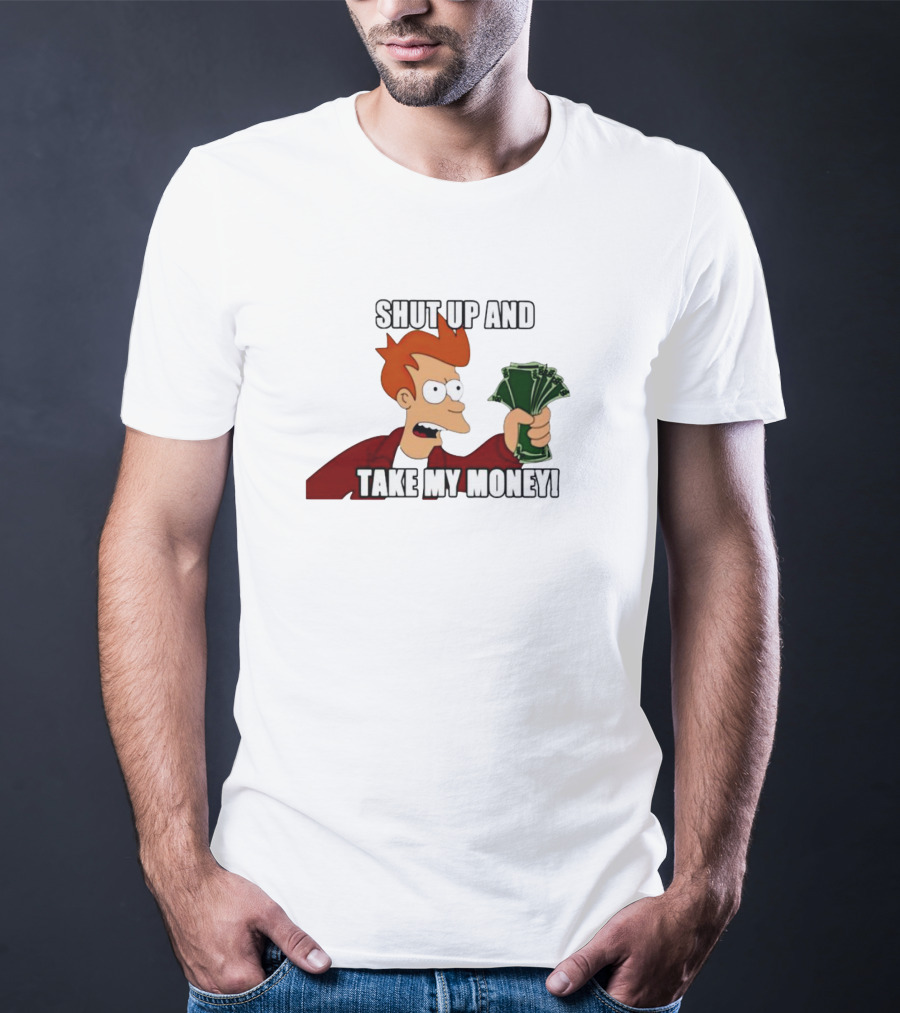 Shut Up And Take My Money Philip J. Fry T-Shirt