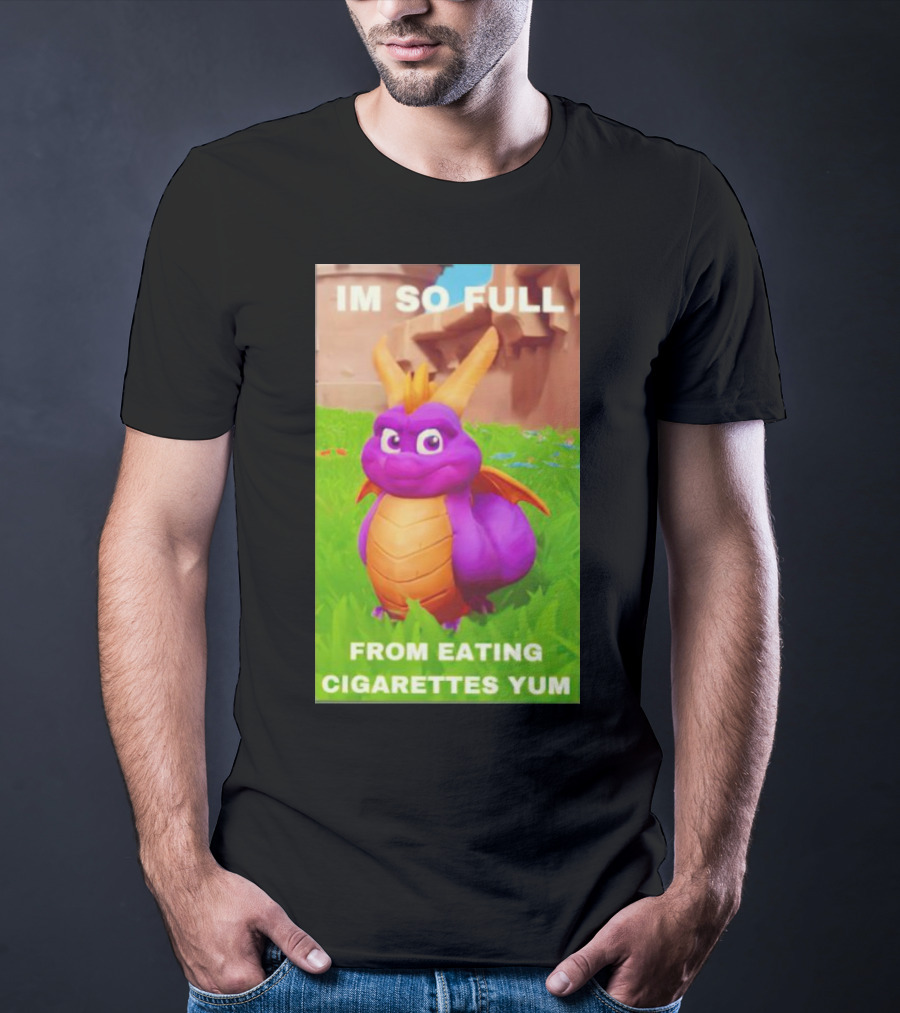 Spyro I'm So Full From Eating Cigarettes Yum T-Shirt