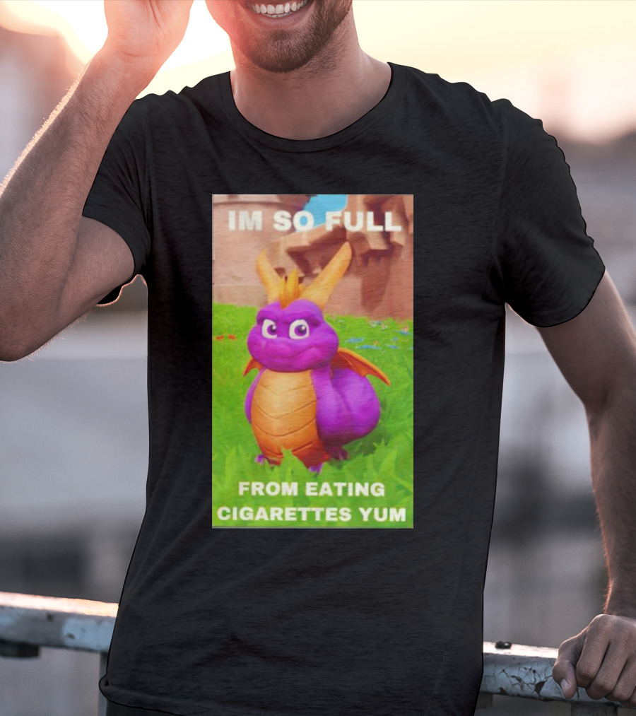 Spyro I'm So Full From Eating Cigarettes Yum T-Shirt