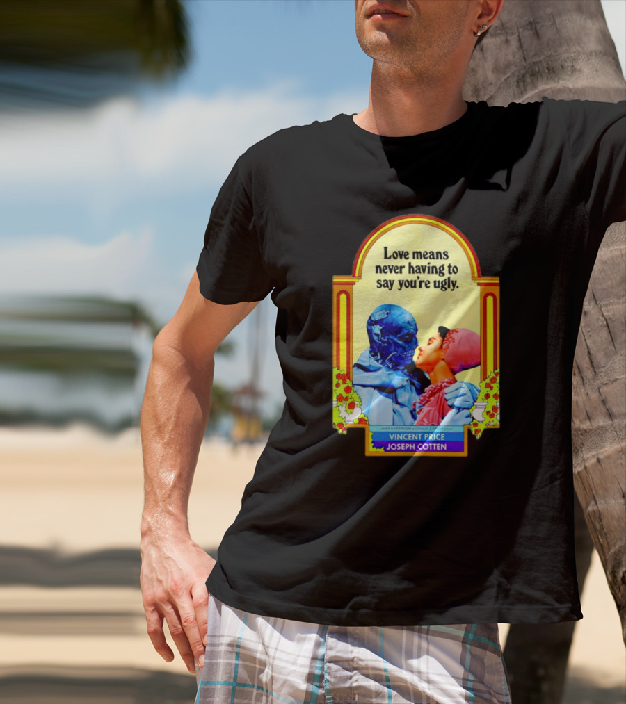 Vincent Price Joseph Cotten Love Means Never Having To Say You're Ugly Vintage Romance Horror Mashup T-Shirt