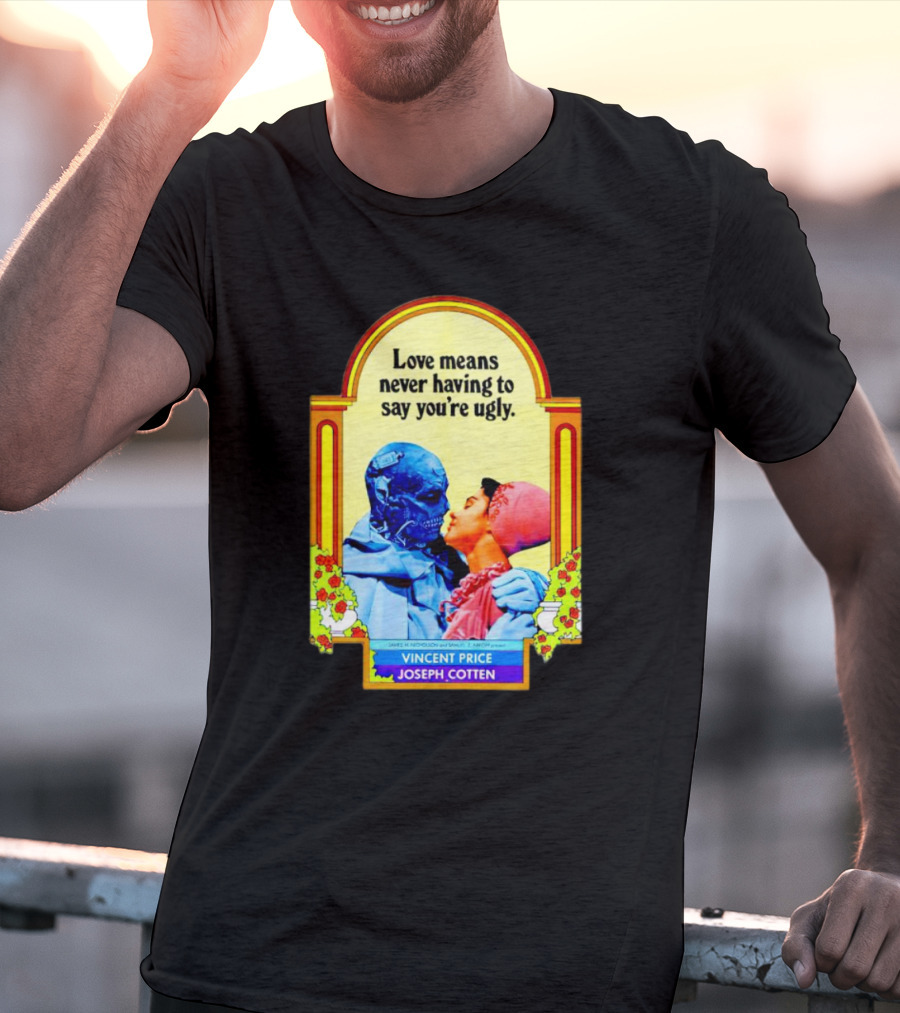 Vincent Price Joseph Cotten Love Means Never Having To Say You're Ugly Vintage Romance Horror Mashup T-Shirt