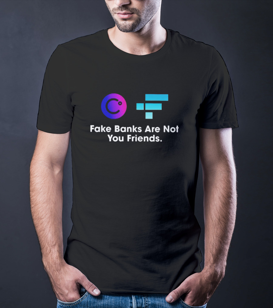 Fake Banks Are Not Your Friends Celsius FTX T-Shirt