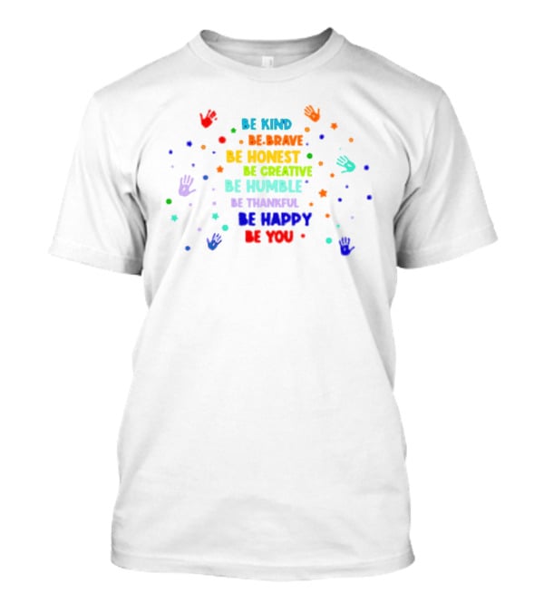 Be Kind Be Brave Be Honest Be Creative Be Humble Be Thankful Be Happy Be You Pride T-Shirt