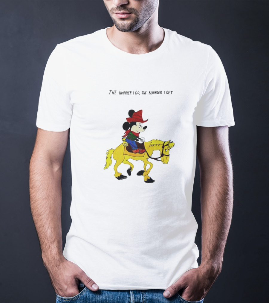 The Hurrier I Go The Behinder I Get Cowboy Mickey Mouse On Yellow Horse T-Shirt