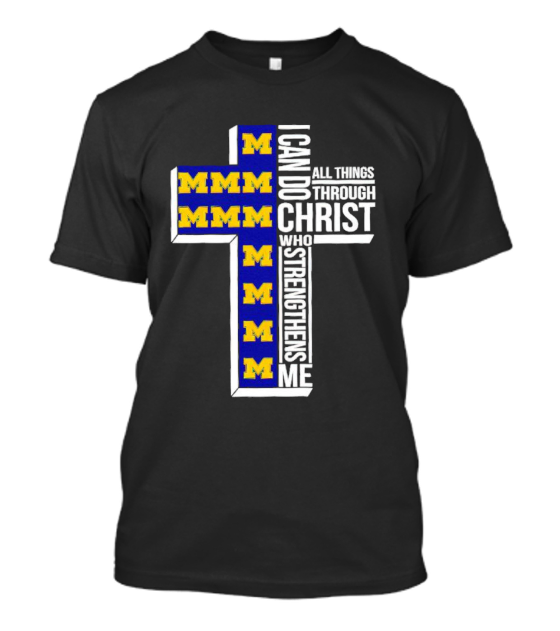 Michigan Wolverines M I Can Do All Things Through Christ Who Strengthens Me T-Shirt