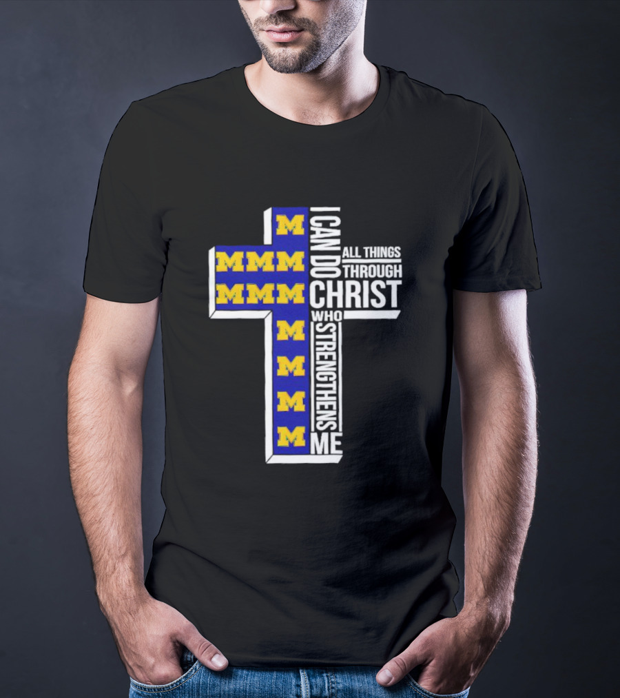 Michigan Wolverines M I Can Do All Things Through Christ Who Strengthens Me T-Shirt