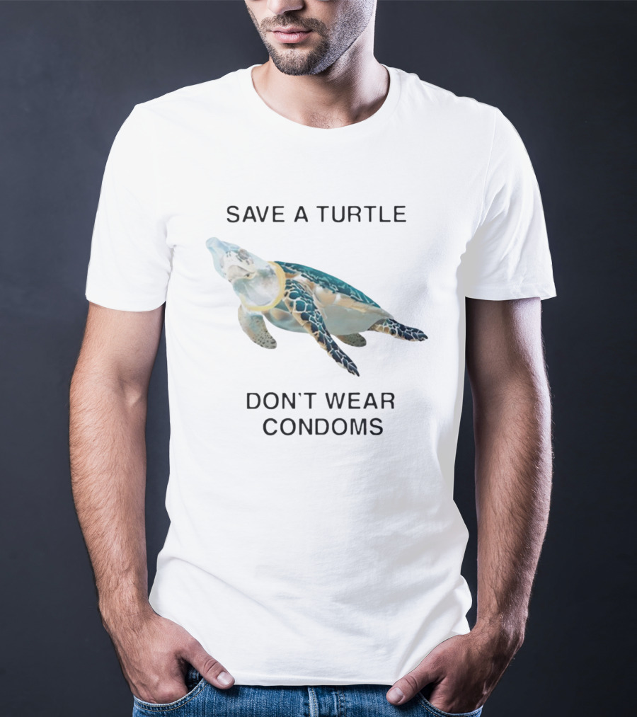 Save A Turtle Don’t Wear Condoms T-Shirt
